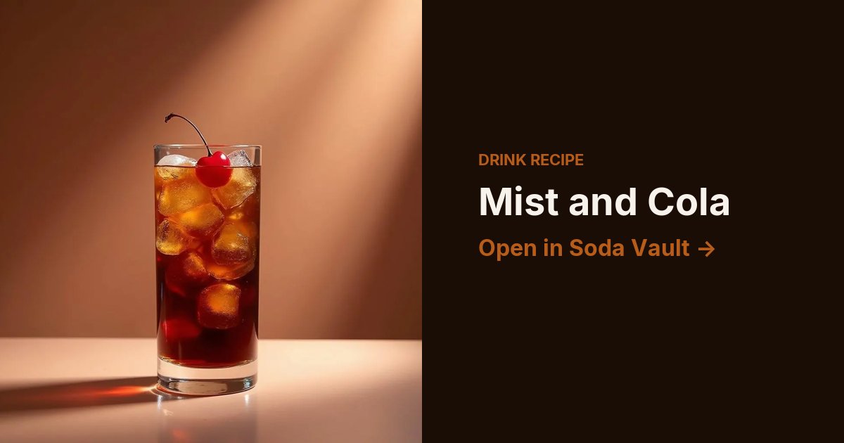 Mist and Cola